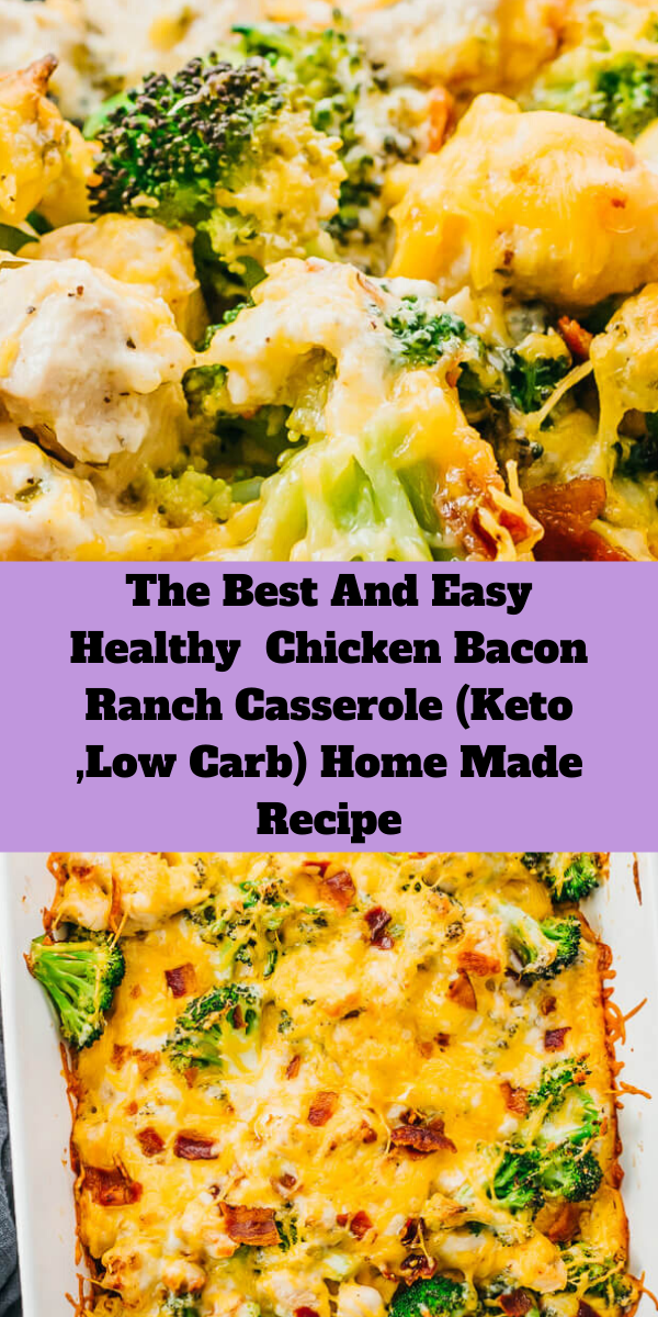 The Best And Easy Healthy  Chicken Bacon Ranch Casserole (Keto ,Low Carb) Home Made Recipe