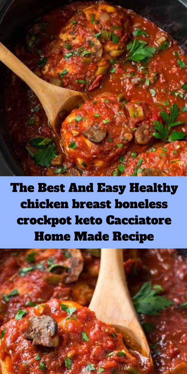 The Best And Easy Healthy chicken breast boneless crockpot keto	Cacciatore Home Made Recipe