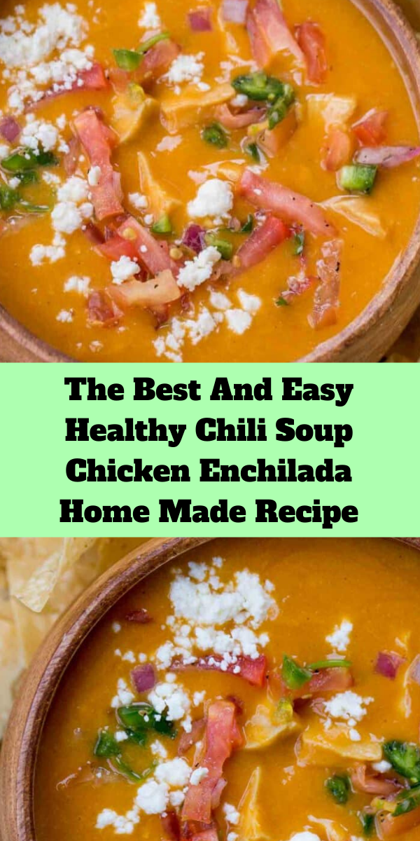 The Best And Easy Healthy Chili Soup Chicken Enchilada Home Made Recipe