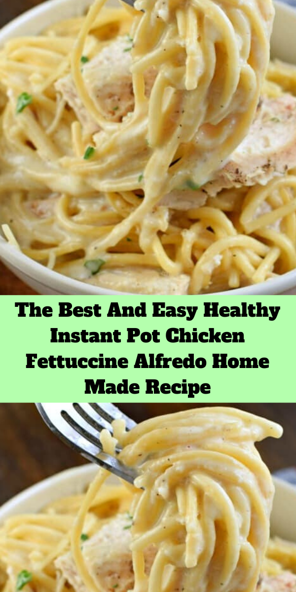 The Best And Easy Healthy Instant Pot Chicken Fettuccine Alfredo Home Made Recipe