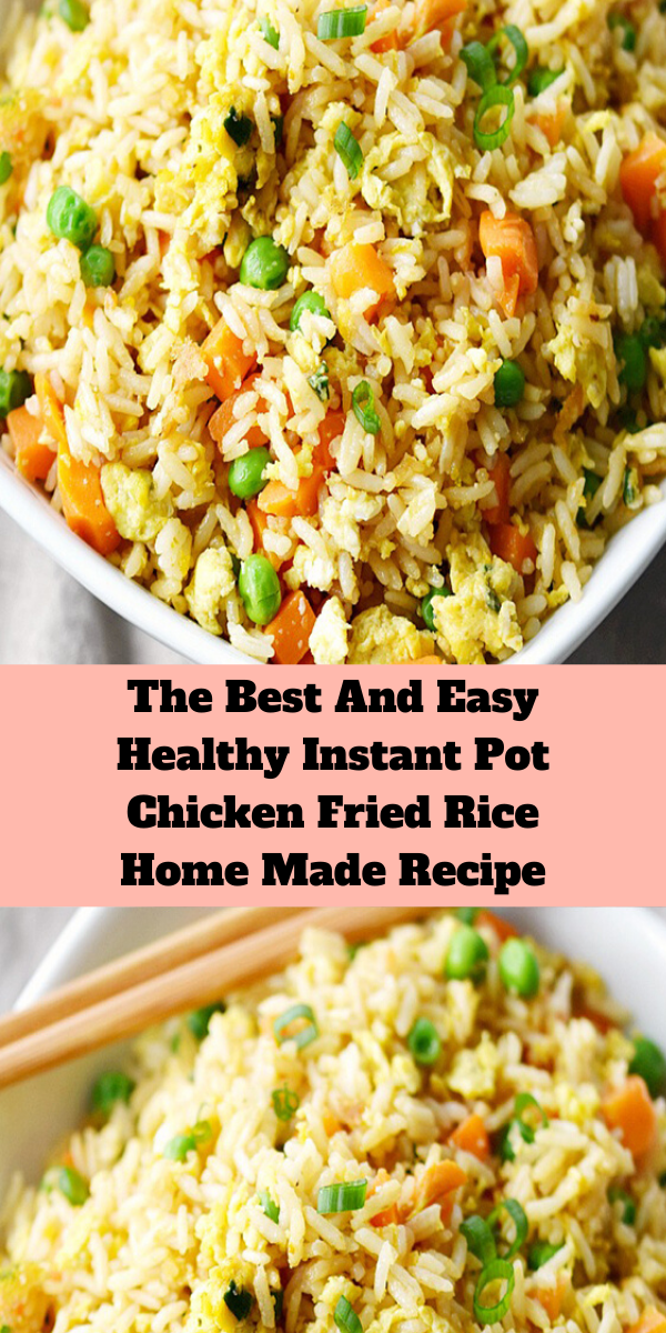 The Best And Easy Healthy Instant Pot Chicken Fried Rice Home Made Recipe