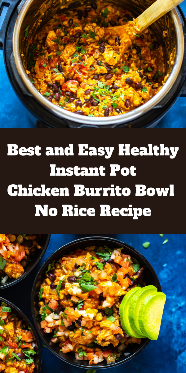 Best and Easy Healthy Instant Pot Chicken Burrito Bowl No Rice Recipe