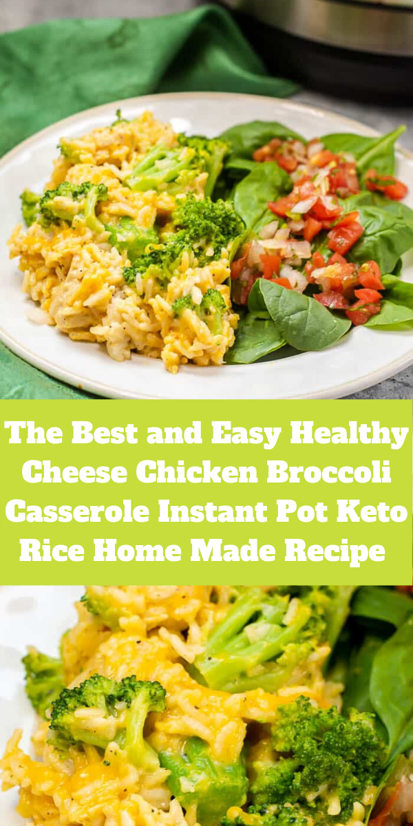 The Best and Easy Healthy Cheese Chicken Broccoli Casserole Instant Pot Keto Rice Home Made Recipe